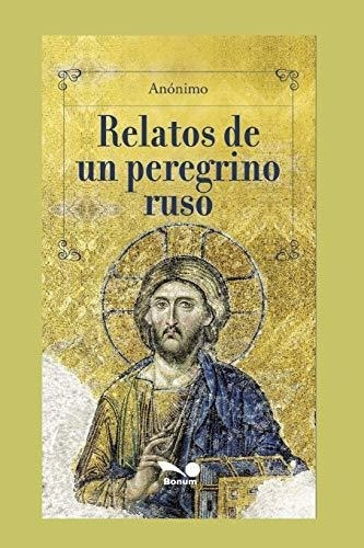 Relatos De Un Peregrino Ruso Adaptado Por Julio..., De Bonum, Editorial. Editorial Independently Published En Español