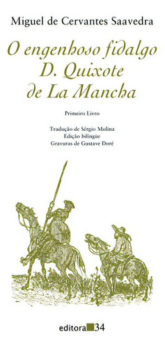 O Engenhoso Fidalgo D. Quixote De La Mancha: Primeiro Livro, De Saavedra, Miguel De Cervantes. Editora Editora 34, Capa Mole Em Português