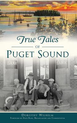 Libro True Tales Of Puget Sound - Dorothy Wilhelm