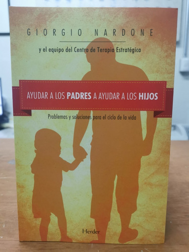 Ayudar A Los Padres A Ayudar A Los Hijos - Giorgio Nardone