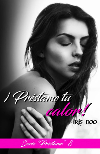 Libro: Préstame Tu Calor: Serie Préstame 8 (spanish Edition)