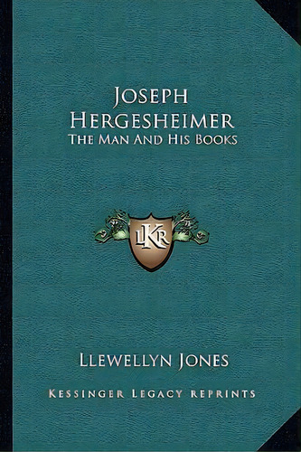 Joseph Hergesheimer : The Man And His Books, De Llewellyn Jones. Editorial Kessinger Publishing, Tapa Blanda En Inglés