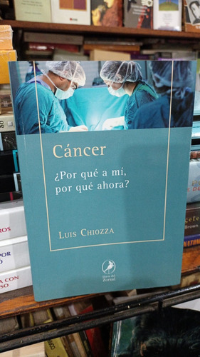 Luis Chiozza  Cancer Por Que A Mi Por Que Ahora 