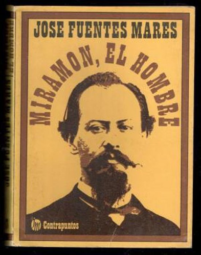 Miramón El Hombre / José Fuentes Mares