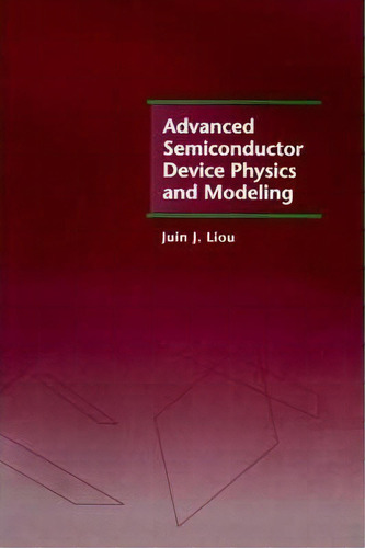 Advanced Semiconductor Device Physics And Modeling, De Juin J. Liou. Editorial Artech House Publishers, Tapa Dura En Inglés