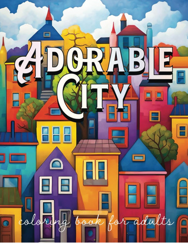 Libro: Adorable City Coloring Book For Adults - Cute Towns A