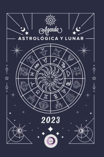 Agenda Astrologica Y Lunar 2023: Los Astros Dicen