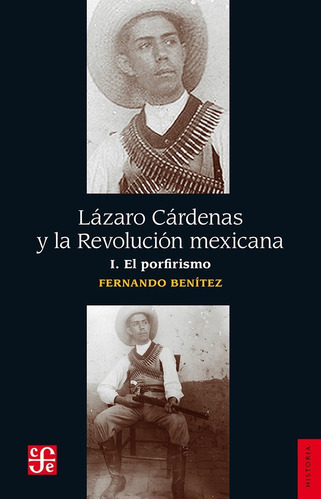 Lázaro Cárdenas Y La Revolución Mexicana I. El Porfirismo, De Fernando Benitez., Vol. No. Editorial Fce (fondo De Cultura Economica), Tapa Blanda En Español, 1