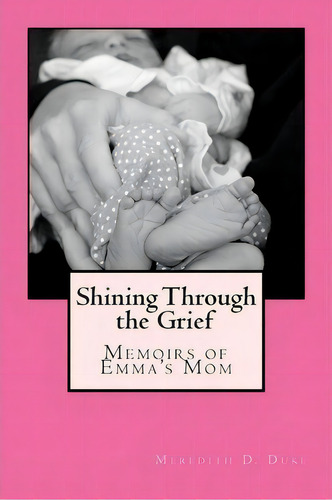 Shining Through The Grief, De Meredith D Duke. Editorial Duke House Publishing, Tapa Blanda En Inglés