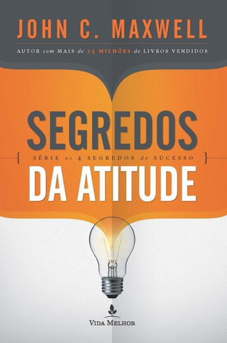 Segredos da atitude, de Maxwell, John C.. Série Os 4 segredos do sucesso Vida Melhor Editora S.A, capa mole em português, 2016