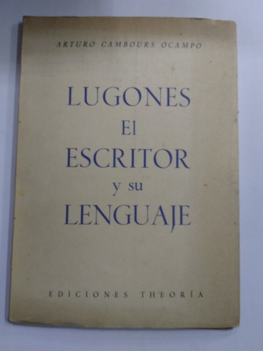 Lugones El Escritor Y Su Lenguaje - Arturo Cambours Ocampo