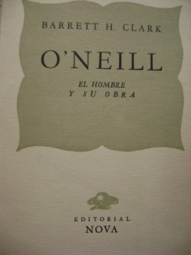 O'neill, El Hombre Y Su Obra / Barrett H. Clark