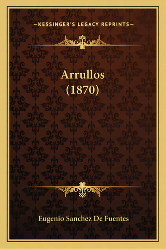 Arrullos (1870), De De Fuentes, Eugenio Sanchez. Editorial Kessinger Pub Llc, Tapa Blanda En Español