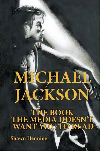 Michael Jackson, De Shawn Henning. Editorial Authorhouse, Tapa Blanda En Inglés