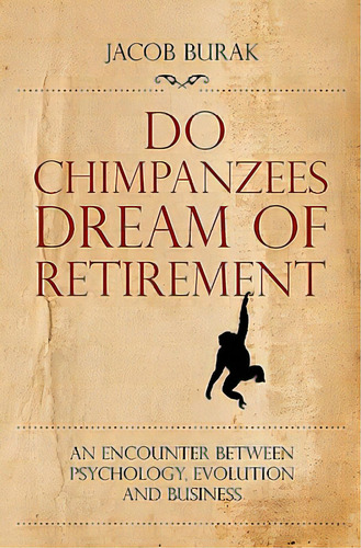 Do Chimpanzees Dream Of Retirement: An Encounter Between Psychology, Evolution And Business, De Burak, Jacob. Editorial Createspace, Tapa Blanda En Inglés
