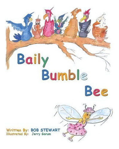 Baily Bumble Bee, De Bob Stewart. Editorial Authorhouse, Tapa Blanda En Inglés