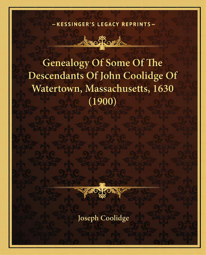 Genealogy Of Some Of The Descendants Of John Coolidge Of Watertown, Massachusetts, 1630 (1900), De Coolidge, Joseph. Editorial Kessinger Pub Llc, Tapa Blanda En Inglés