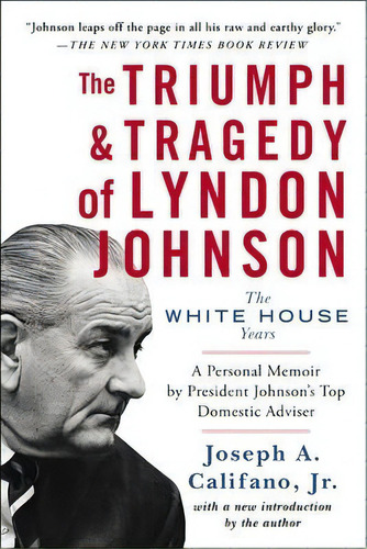The Triumph & Tragedy Of Lyndon Johnson : The White House Years, De Joseph A. Califano. Editorial Atria Books, Tapa Blanda En Inglés, 2015