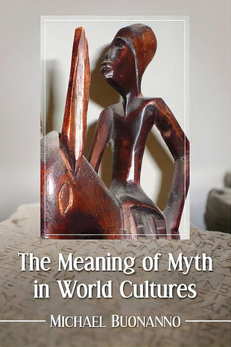 The Meaning Of Myth In World Cultures, De Buonanno, Michael., Vol. 1. Editorial Mcfarland & Co Inc, Tapa Blanda En Inglés