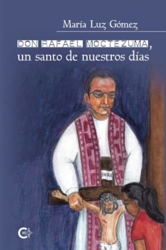 Libro Don Rafael Moctezuma Un Santo De Nuestros Díasde María