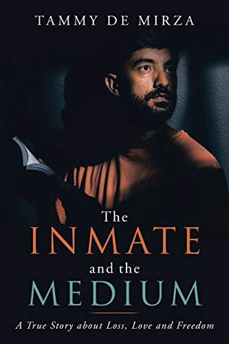 The Inmate And The Medium: A True Story About Loss, Love And Freedom, De De Mirza, Tammy. Editorial Balboa Press, Tapa Blanda En Inglés