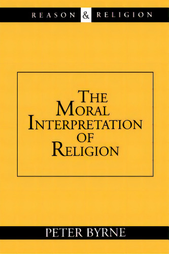 The Moral Interpretation Of Religion, De Byrne, Peter. Editorial William B Eerdmans Pub Co, Tapa Blanda En Inglés