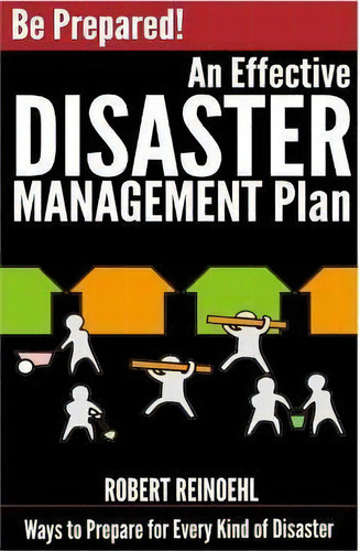 Be Prepared! An Effective Disaster Management Plan : Ways To Prepare For Every Kind Of Disaster, De Robert Reinoehl. Editorial Createspace Independent Publishing Platform, Tapa Blanda En Inglés