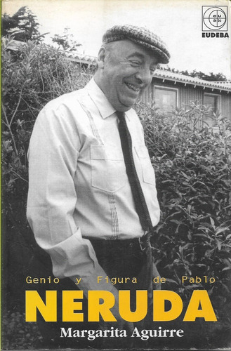 Genio Y Figura De Pablo Neruda Margarita Aguirre 