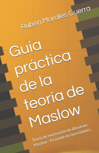 Libro: Guía Práctica De La Teoría De Maslow: Teoría De Motiv