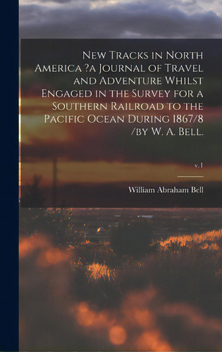 New Tracks In North America ?a Journal Of Travel And Adventure Whilst Engaged In The Survey For A..., De Bell, William Abraham. Editorial Legare Street Pr, Tapa Dura En Inglés