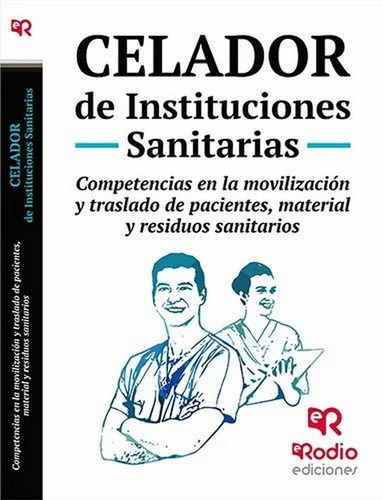 Celador de Instituciones Sanitarias. Competencias en la movilizaciÃÂ³n y traslado de pacientes, ..., de Varios autores. Editorial Ediciones Rodio S. Coop. And., tapa blanda en español