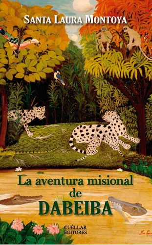 La Aventura Misional De Dabeiba, De Santa Laura Montoya. Editorial Cuellar Editores, Tapa Blanda, Edición 2015 En Español