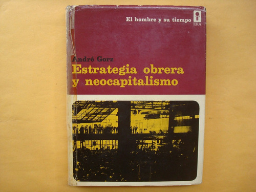 André Gorz, Estrategia Obrera Y Neocapitalismo, Era, México,