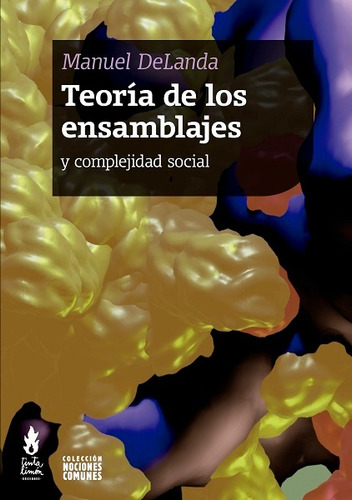 Teoría De Los Ensamblajes: y complejidad social, de De Landa, Manuel., vol. Volumen Unico. Editorial Tinta Limón, tapa blanda, edición 1 en español, 2021