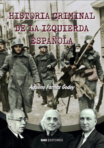 Historia Criminal De La Izquierda Espaãâola, De Fariñas Godoy, Aquilino. Editorial Snd Editores, Tapa Blanda En Español