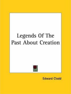 Legends Of The Past About Creation - Edward Clodd