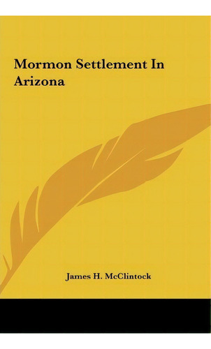 Mormon Settlement In Arizona, De James H Mcclintock. Editorial Kessinger Publishing, Tapa Dura En Inglés