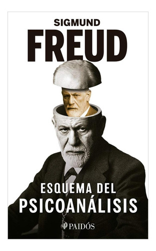 Esquema del psicoanálisis, de Sigmund, Freud. Editorial PAIDÓS, tapa pasta blanda, edición 1 en español, 2021
