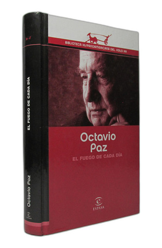 El Fuego De Cada Día - Octavio Paz - Espasa