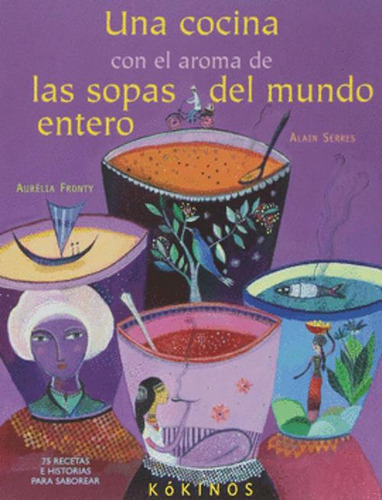 Libro Una Cocina Con El Aroma De Las Sopas Del Mundo Entero