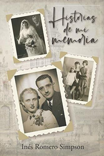 Historias De Mi Memoria - Romero Simpson, Ines, de Romero Simpson, Inés. Editorial Independently Published en español