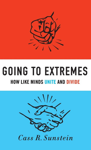 Libro:  Going To Extremes: How Like Minds Unite And Divide