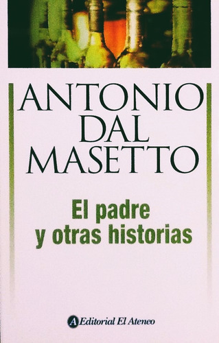 El Padre Y Otras Historias - Antonio Dal Masetto
