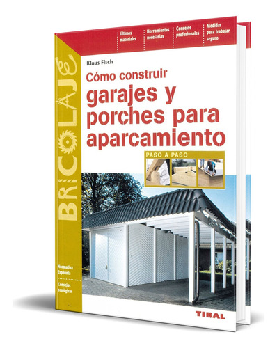 Libro Como Construir Garajes Y Porches [ Original ], De Klauss Fich. Editorial Tikal-susaeta, Tapa Blanda En Español, 2002