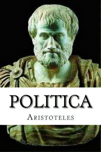 Política, De Aristóteles. Editorial Createspace Independent Publishing Platform, Tapa Blanda En Español