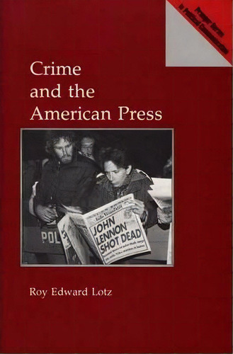 Crime And The American Press, De Roy Lotz. Editorial Abc Clio, Tapa Dura En Inglés