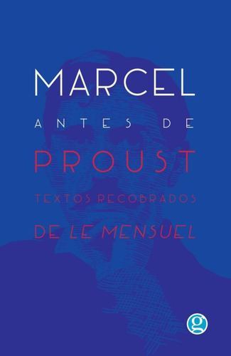 Marcel Antes De Proust. Textos Recobrados De Le Mensuel - Ma