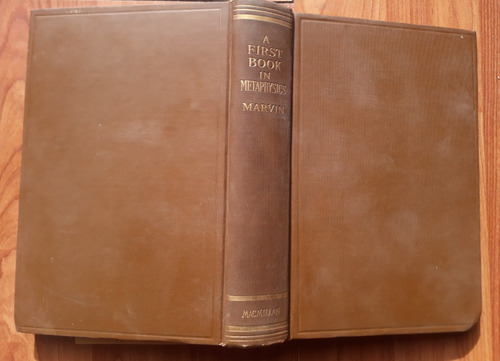 A First Book In Metaphysics - Walter T Marvin 1° Ed 1912