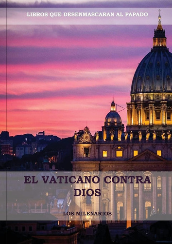 Libro: El Vaticano Contra Dios: (el Ultimo Papa, Historia De