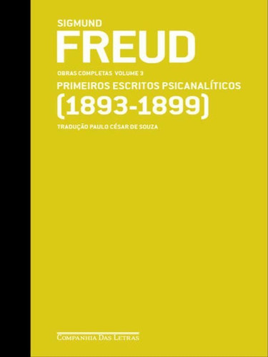 Freud (1893-1899) - Obras Completas Volume 3: Primeiros Escritos Psicanalíticos, De Freud, Sigmund. Editora Companhia Das Letras, Capa Mole Em Português